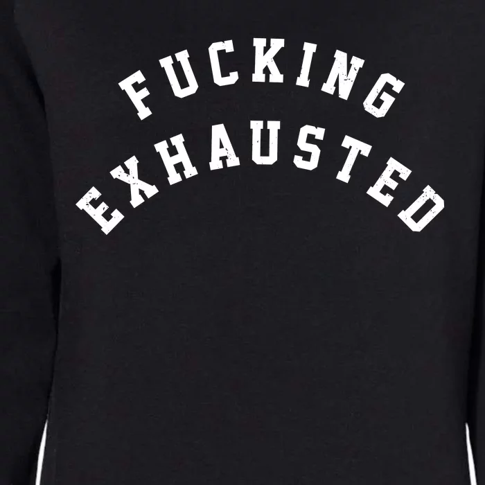 Fucking Exhausted Funny Humor Womens California Wash Sweatshirt