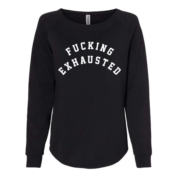 Fucking Exhausted Funny Humor Womens California Wash Sweatshirt