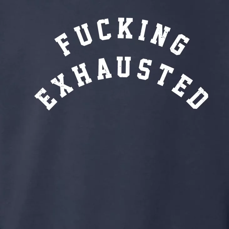 Fucking Exhausted Funny Humor Toddler Hoodie