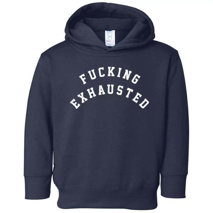 Fucking Exhausted Funny Humor Toddler Hoodie