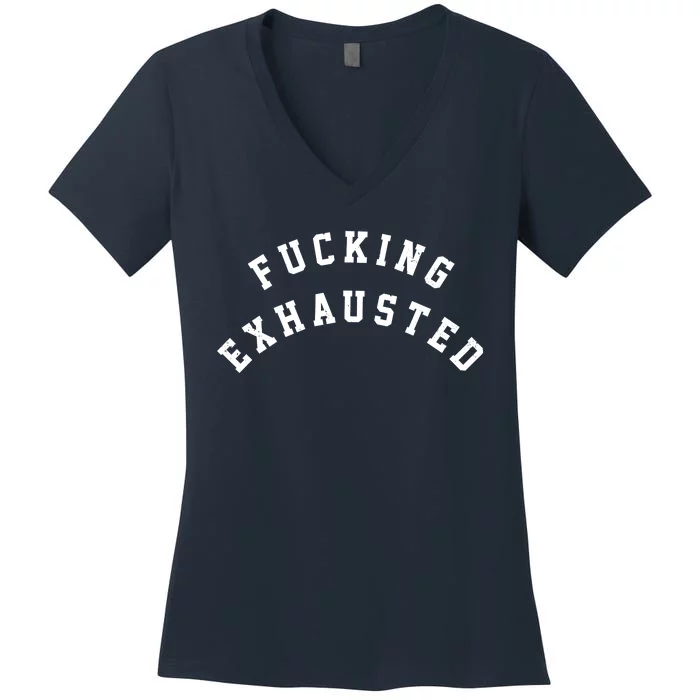 Fucking Exhausted Funny Humor Women's V-Neck T-Shirt