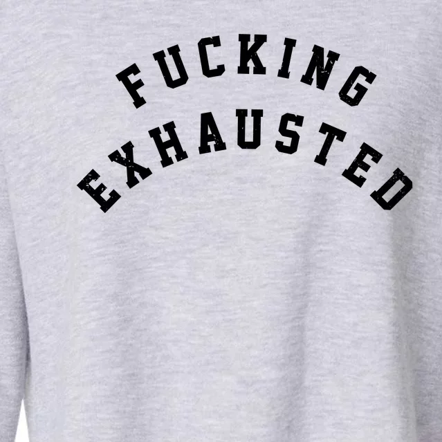 Fucking Exhausted Funny Humor Cropped Pullover Crew