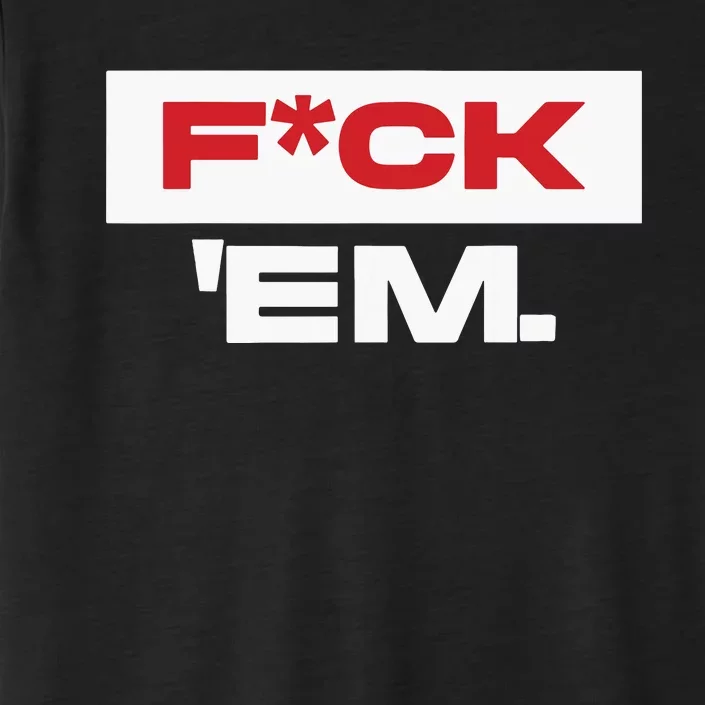 Fuck Em ChromaSoft Performance T-Shirt