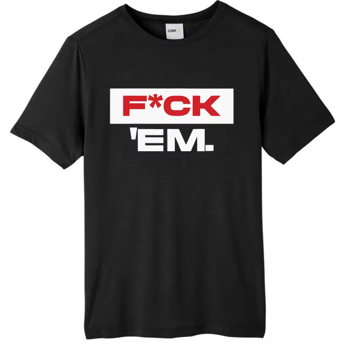 Fuck Em ChromaSoft Performance T-Shirt