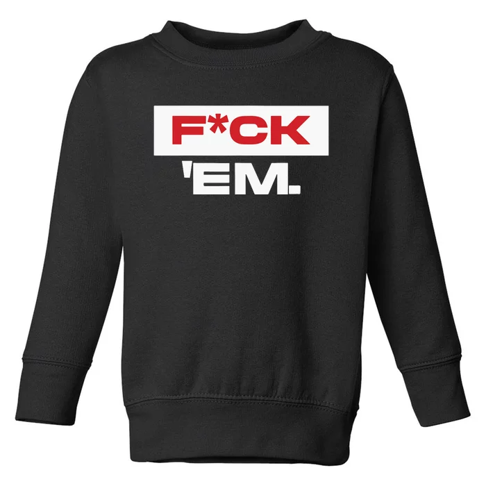 Fuck Em Toddler Sweatshirt