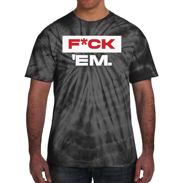 Fuck Em Tie-Dye T-Shirt