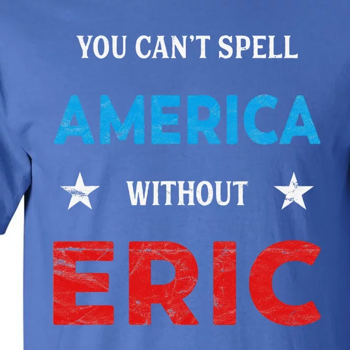 Funny Eric Fourth Of July Patriotism Tall T-Shirt