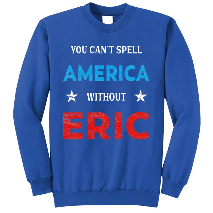 Funny Eric Fourth Of July Patriotism Tall Sweatshirt