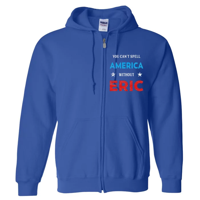 Funny Eric Fourth Of July Patriotism Full Zip Hoodie