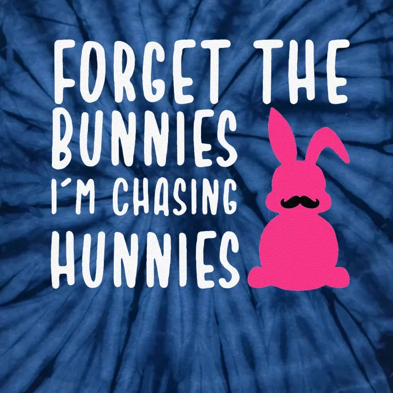 Funny Easter Forget The Bunnies I'm Chasing Hunnies Tie-Dye T-Shirt