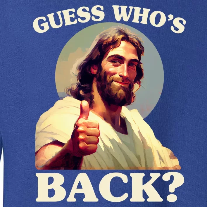 Funny Easter Guess Whos Back Jesus Toddler Sweatshirt