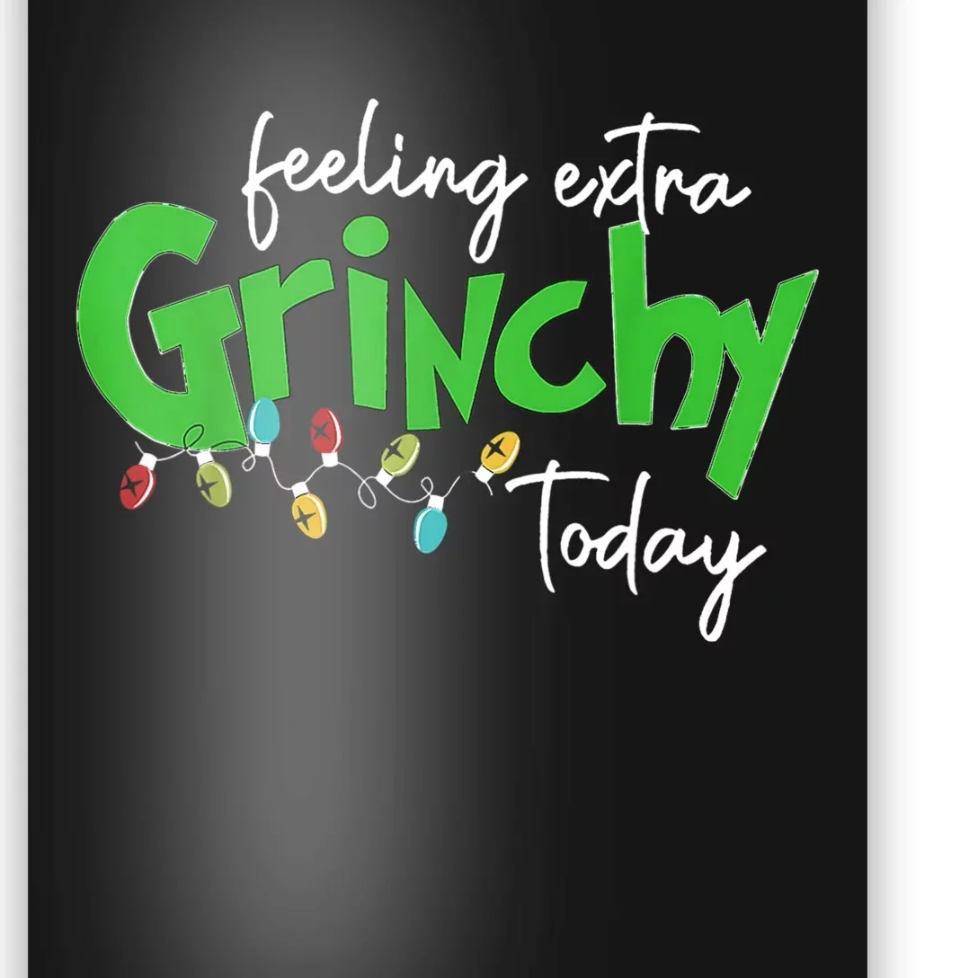 Feeling Extra Grinchy Today Christmas Lights Xmas Clothing Poster