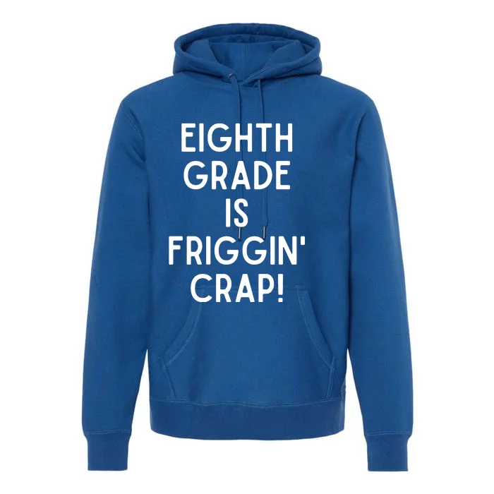 Funny Eighth Grade Is Friggin Crap Premium Hoodie