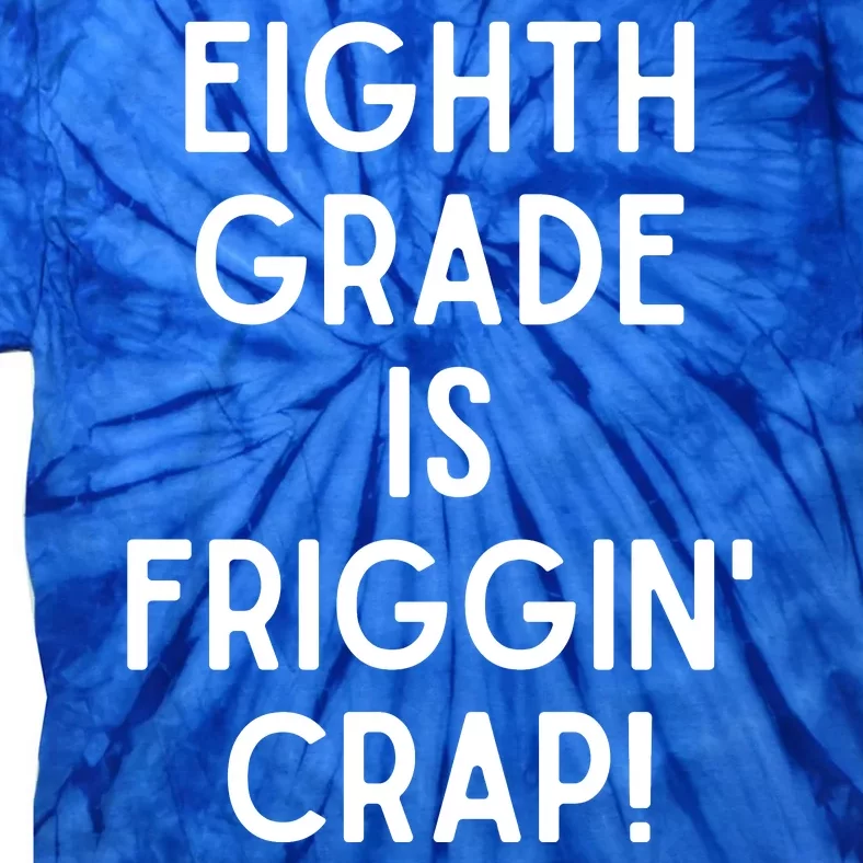 Funny Eighth Grade Is Friggin Crap Tie-Dye T-Shirt