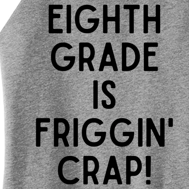 Funny Eighth Grade Is Friggin Crap Women’s Perfect Tri Rocker Tank