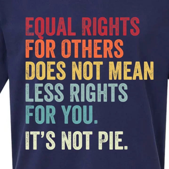 Funny Equality Gift Equal Rights For Others It's Not Pie Cool Gift Sueded Cloud Jersey T-Shirt