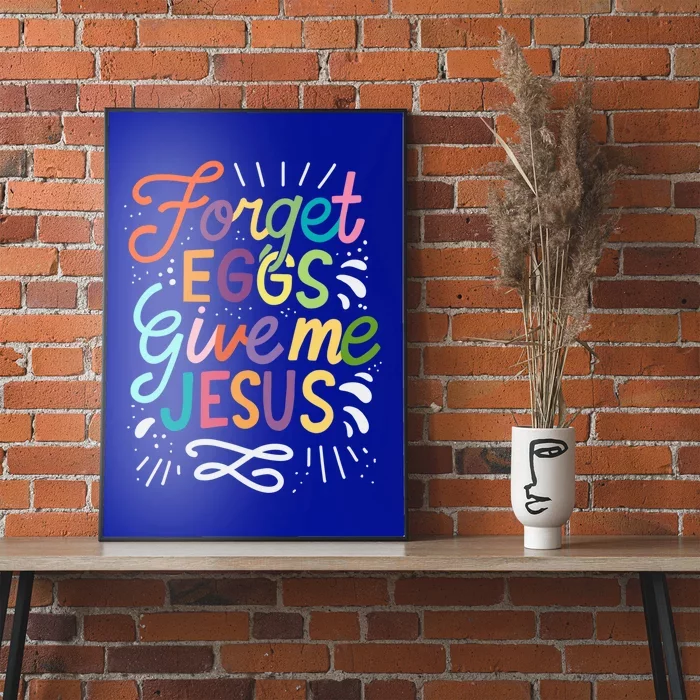 Forget Eggs Give Me Jesus Easter Day Meaningful Gift Poster