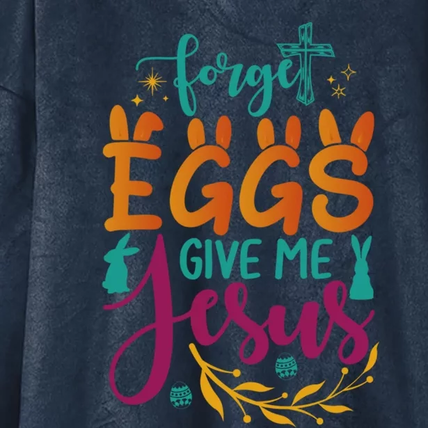 Forget Eggs Give Me Jesus Easter Sunday Resurrection Day Cool Gift Hooded Wearable Blanket