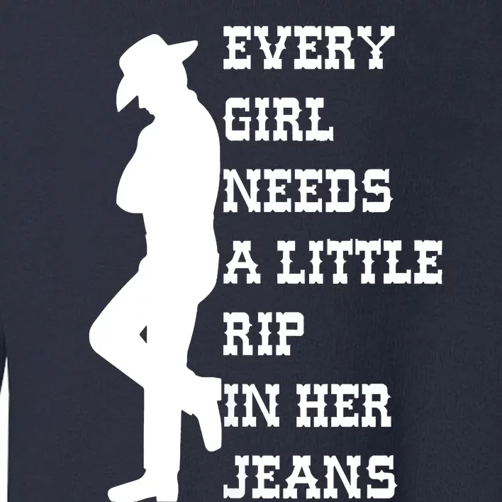 Funny Every Girl Needs A Little Rip In Her Jeans Meme Every Girl Needs A Little Toddler Sweatshirt