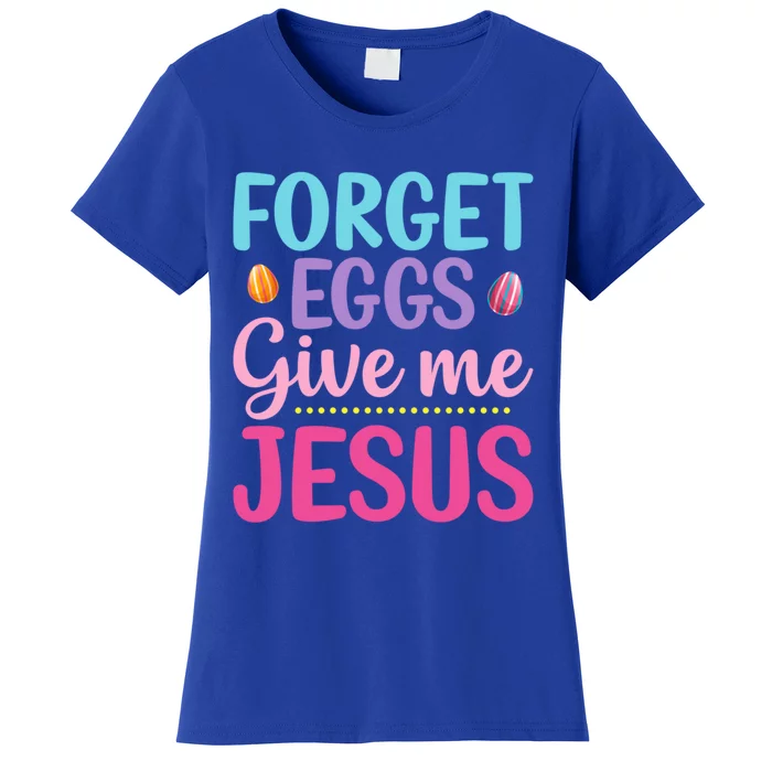 Forget Eggs Give Me Jesus Quotes Easter Day Cool Gift Women's T-Shirt