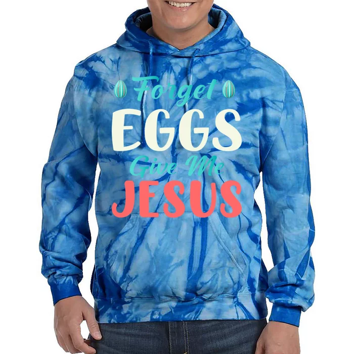 Forget Eggs Give Me Jesus Quotes Easter Day Gift Tie Dye Hoodie