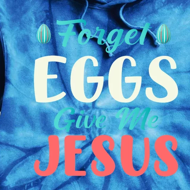 Forget Eggs Give Me Jesus Quotes Easter Day Gift Tie Dye Hoodie