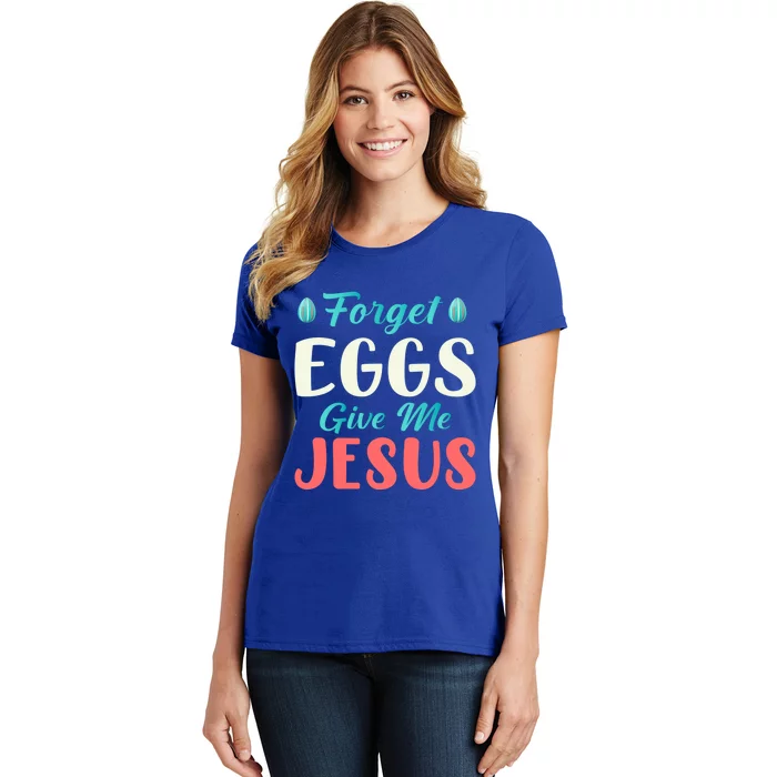 Forget Eggs Give Me Jesus Quotes Easter Day Gift Women's T-Shirt