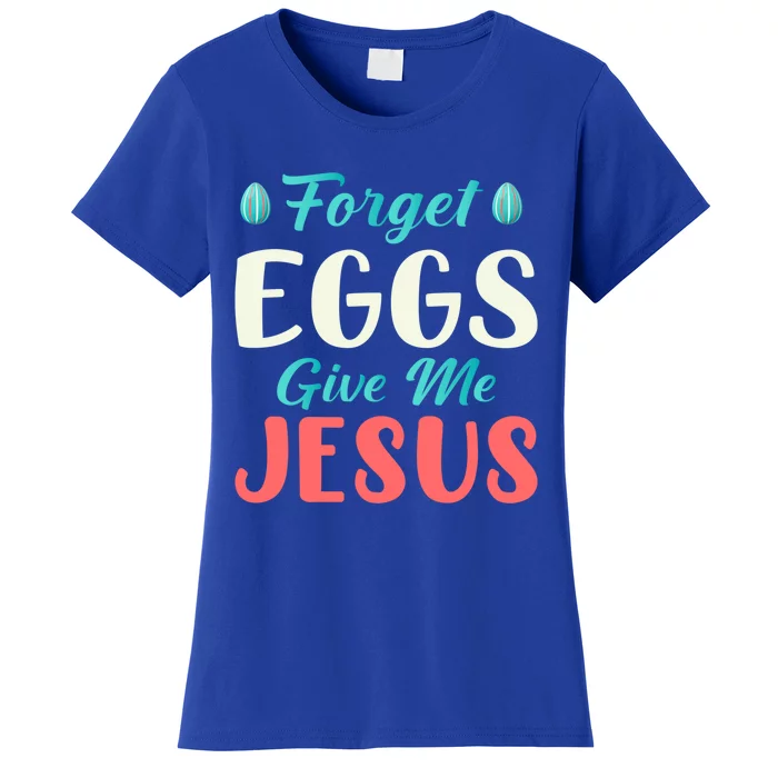 Forget Eggs Give Me Jesus Quotes Easter Day Gift Women's T-Shirt