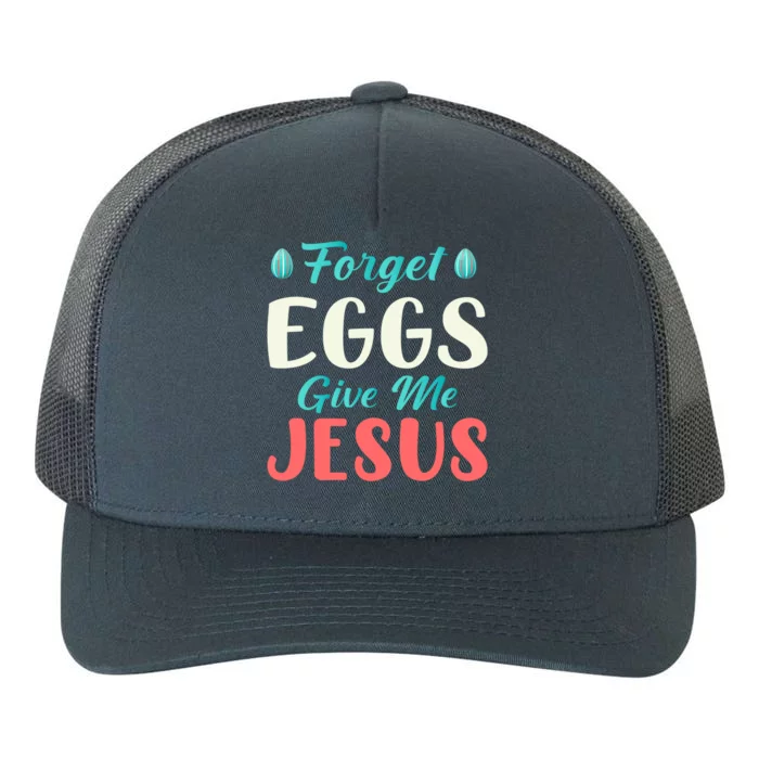 Forget Eggs Give Me Jesus Quotes Easter Day Gift Yupoong Adult 5-Panel Trucker Hat