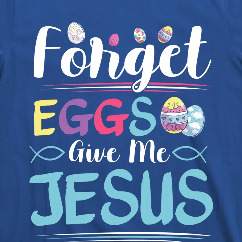 Forget Eggs Give Me Jesus Religious Easter Meaningful Gift T-Shirt