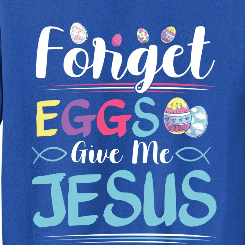 Forget Eggs Give Me Jesus Religious Easter Meaningful Gift Tall Sweatshirt