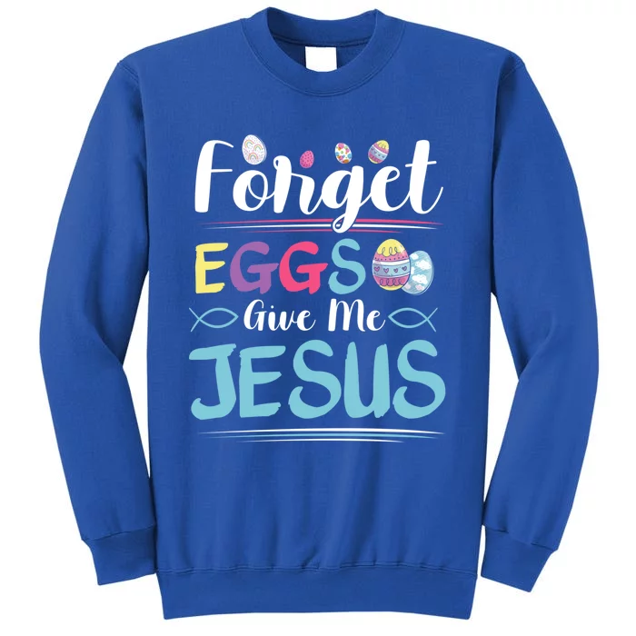 Forget Eggs Give Me Jesus Religious Easter Meaningful Gift Tall Sweatshirt