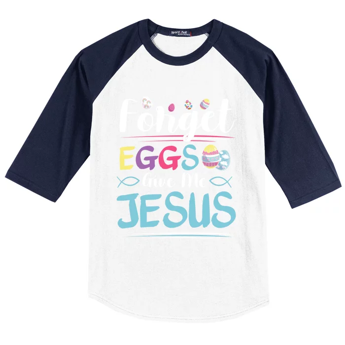 Forget Eggs Give Me Jesus Religious Easter Meaningful Gift Baseball Sleeve Shirt