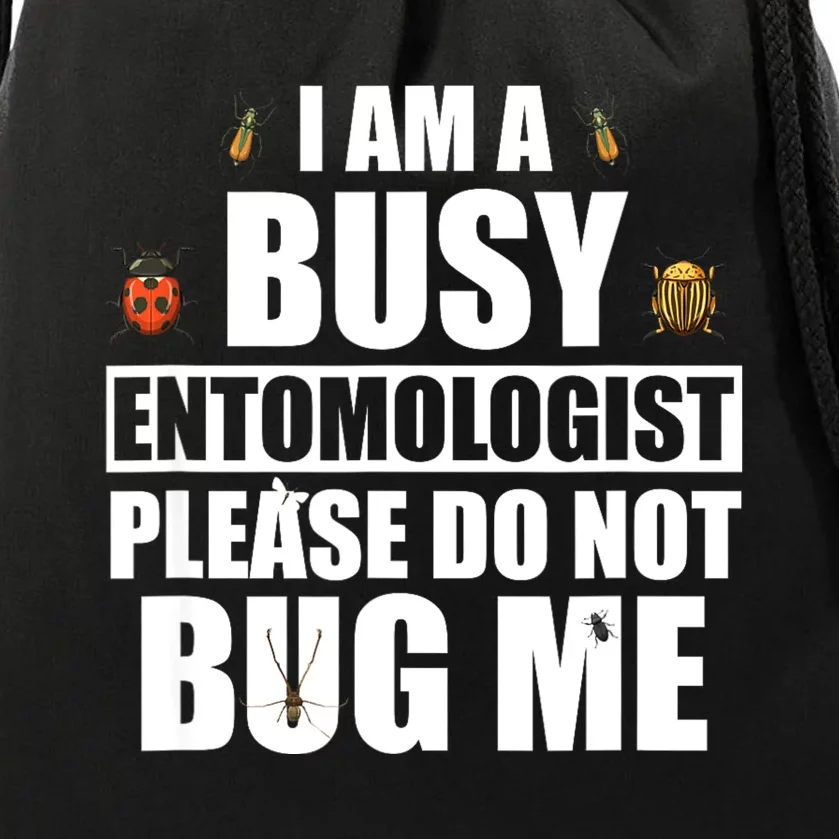 Funny Entomology Gift For Bug Lover I Am A Busy Entomologist Drawstring Bag