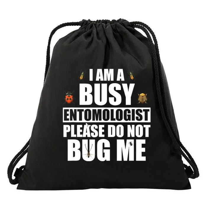 Funny Entomology Gift For Bug Lover I Am A Busy Entomologist Drawstring Bag