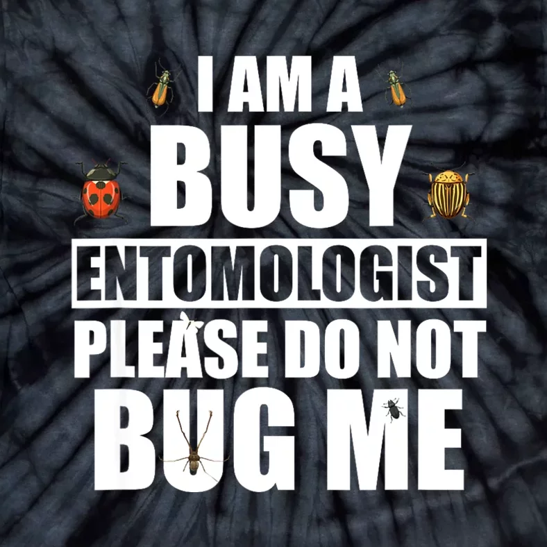 Funny Entomology Gift For Bug Lover I Am A Busy Entomologist Tie-Dye T-Shirt