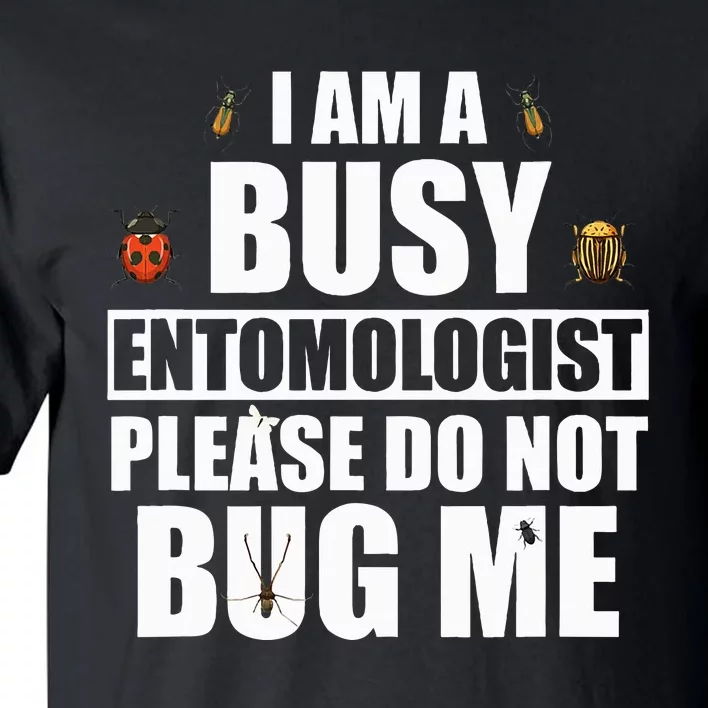 Funny Entomology Gift for Bug Lover I Am A Busy Entomologist Tall T-Shirt