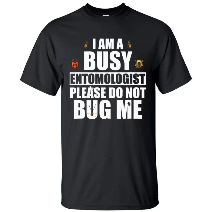 Funny Entomology Gift for Bug Lover I Am A Busy Entomologist Tall T-Shirt