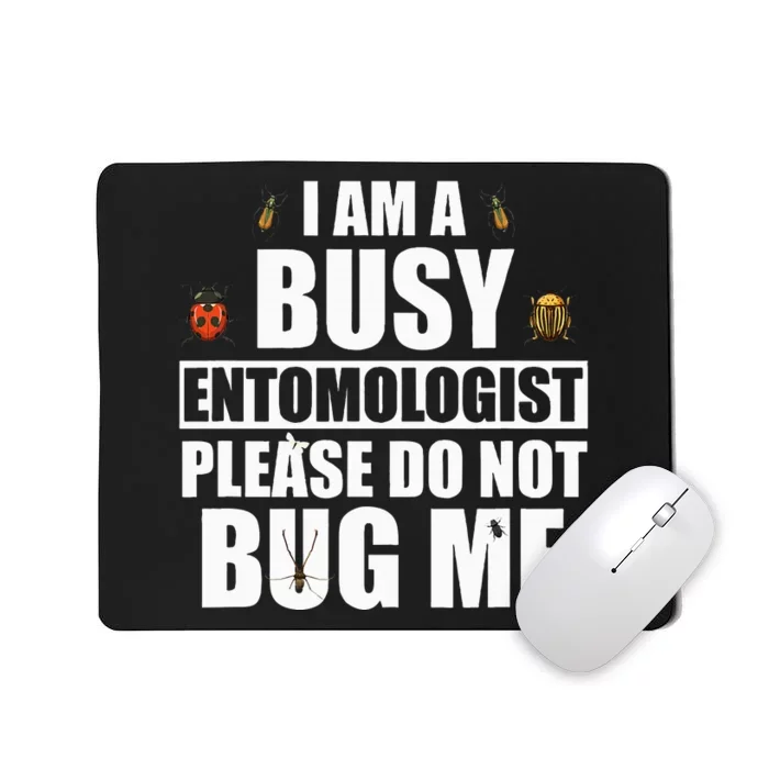 Funny Entomology Gift for Bug Lover I Am A Busy Entomologist Mousepad