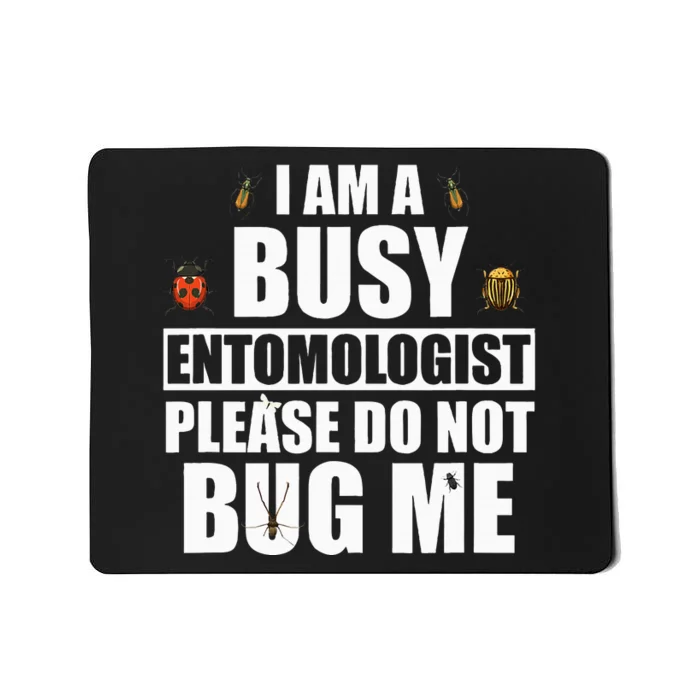 Funny Entomology Gift for Bug Lover I Am A Busy Entomologist Mousepad