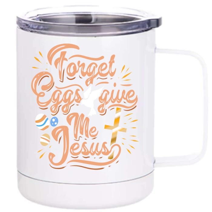 Forget Eggs Give Me Jesus Christian Easter Gift Print Great Gift Front & Back 12oz Stainless Steel Tumbler Cup