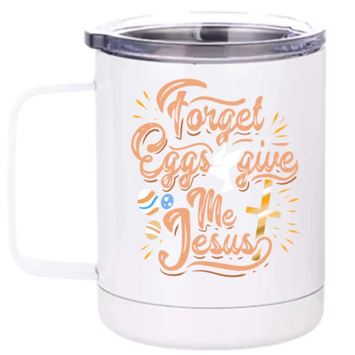 Forget Eggs Give Me Jesus Christian Easter Gift Print Great Gift Front & Back 12oz Stainless Steel Tumbler Cup