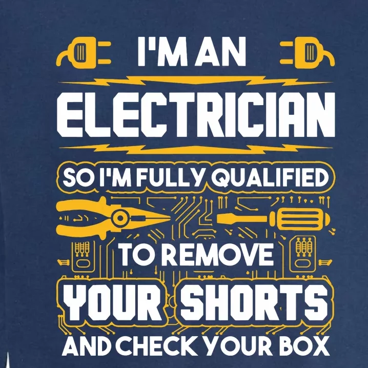 Funny Electrician Gifts Im An Electrician Garment-Dyed Sweatshirt