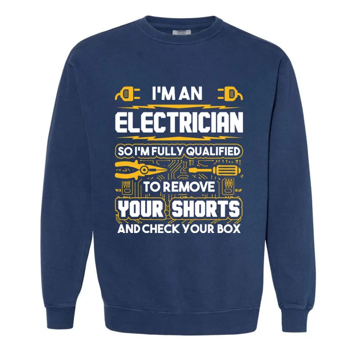 Funny Electrician Gifts Im An Electrician Garment-Dyed Sweatshirt