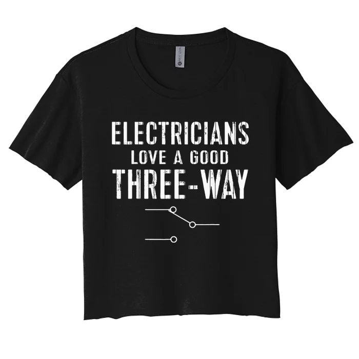 Funny Electrician Gift for Three Way Electrical Engineer Women's Crop Top Tee