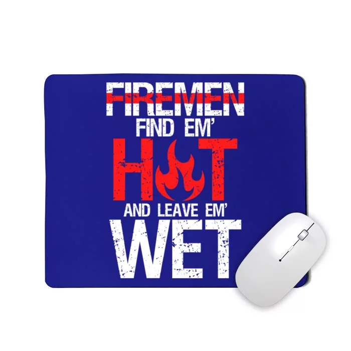 Find Em Hot And Leave Em Wet Funny Hot Sexy Fire Gift Mousepad