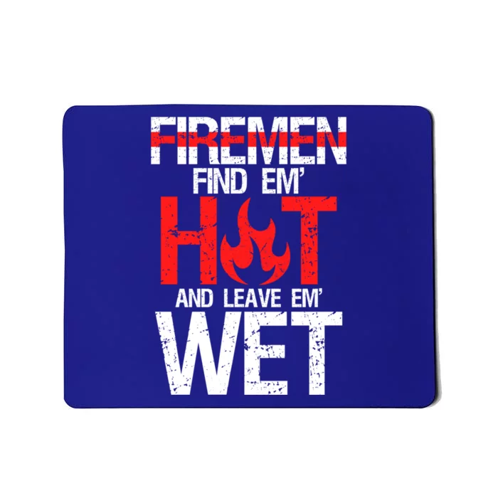 Find Em Hot And Leave Em Wet Funny Hot Sexy Fire Gift Mousepad