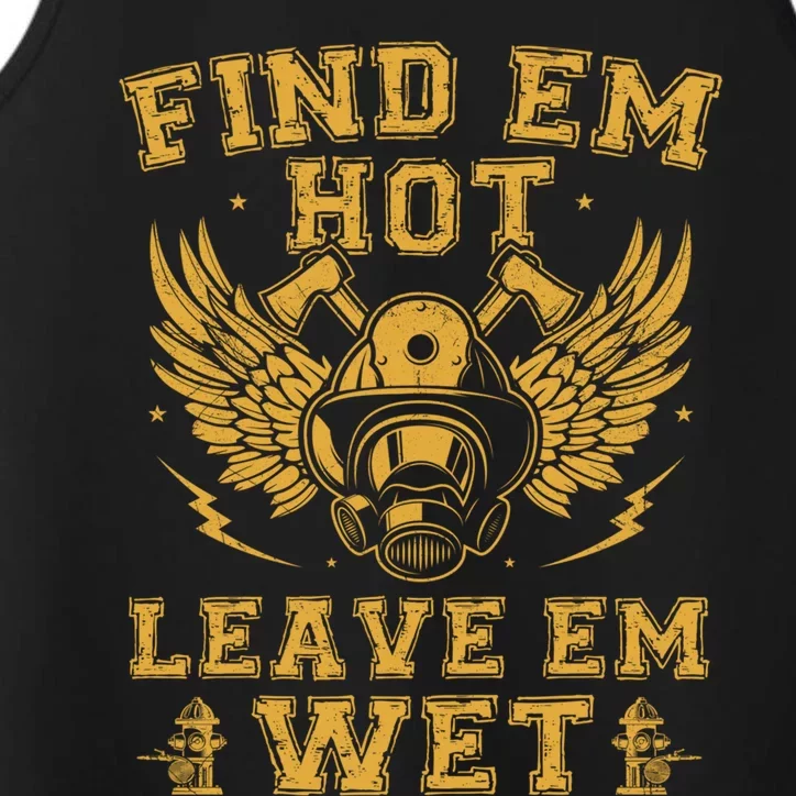 Find Em Hot Leave Em Wet Firefighter Fire Firefighting Gift Performance Tank