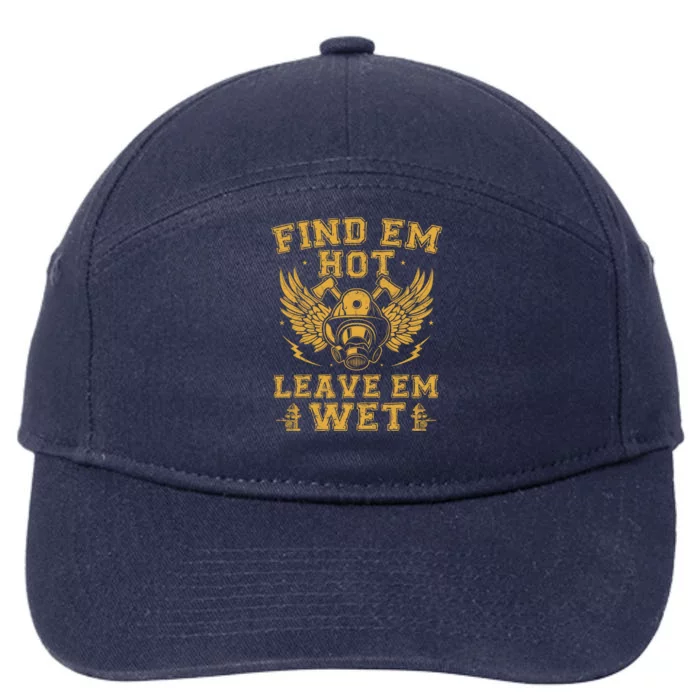 Find Em Hot Leave Em Wet Firefighter Fire Firefighting Gift 7-Panel Snapback Hat