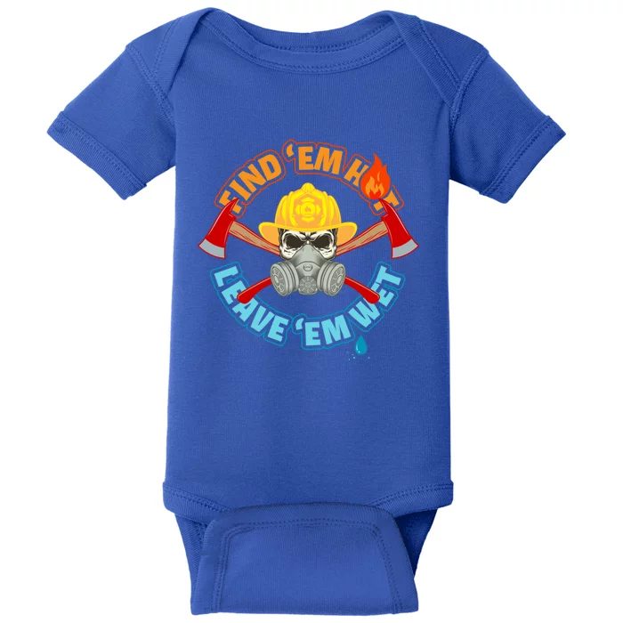 Find Em Hot Leave Em Wet Funny Firefighter Gift Baby Bodysuit